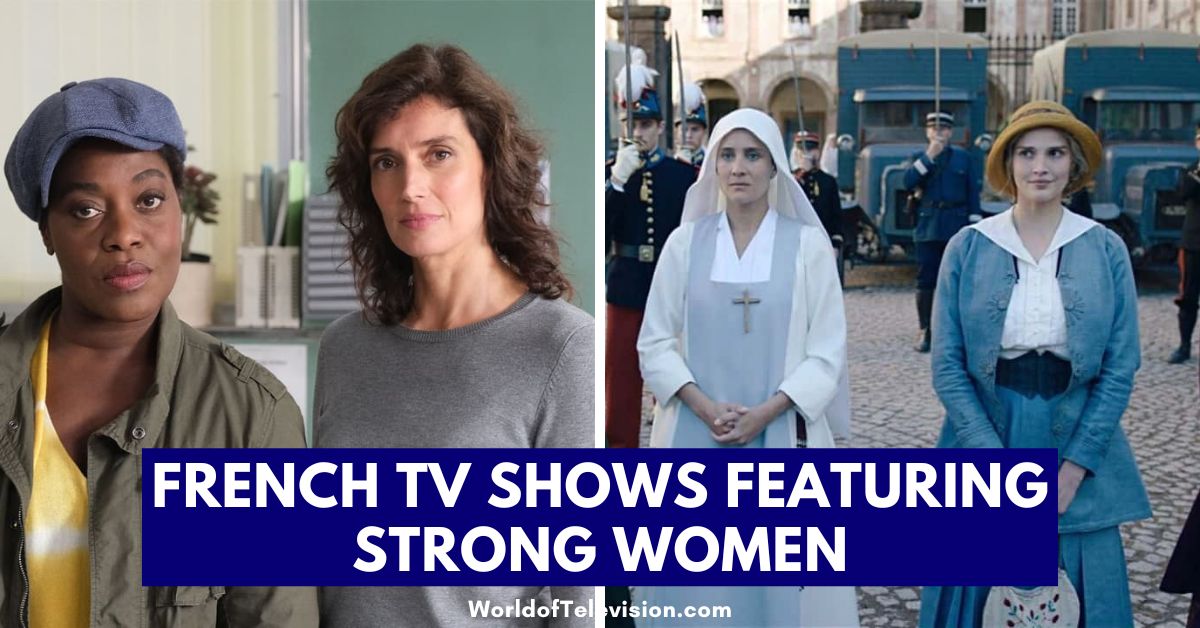 9 Must-Watch French TV Shows With Strong Female Lead Characters